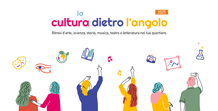 La cultura dietro l’angolo: ritrovi d’arte, scienza, storia, musica, teatro e letteratura nel tuo quartiere